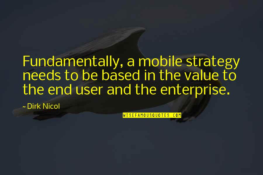 Dirk Quotes By Dirk Nicol: Fundamentally, a mobile strategy needs to be based