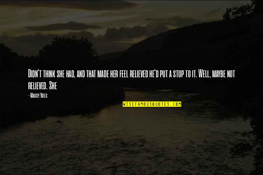 Dirkalni Quotes By Maisey Yates: Didn't think she had, and that made her Dirkalni Quotes By Maisey Yates: Didn't think she had, and that made her