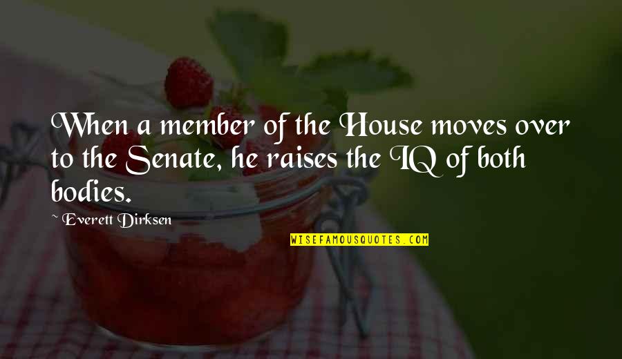 Dirksen Quotes By Everett Dirksen: When a member of the House moves over