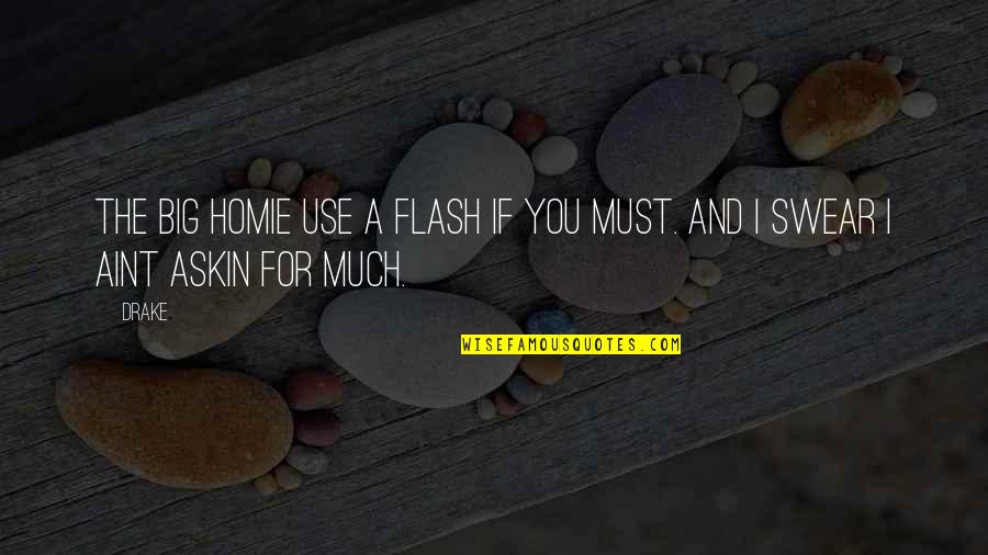 Dirlock Quotes By Drake: The big homie use a flash if you