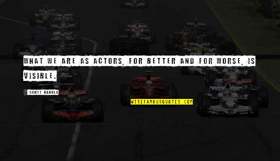 Dirlock Quotes By Scott Bakula: What we are as actors, for better and Dirlock Quotes By Scott Bakula: What we are as actors, for better and