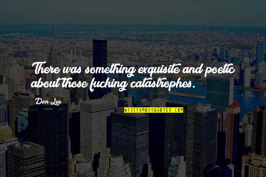 Dirlot Quotes By Don Lee: There was something exquisite and poetic about those