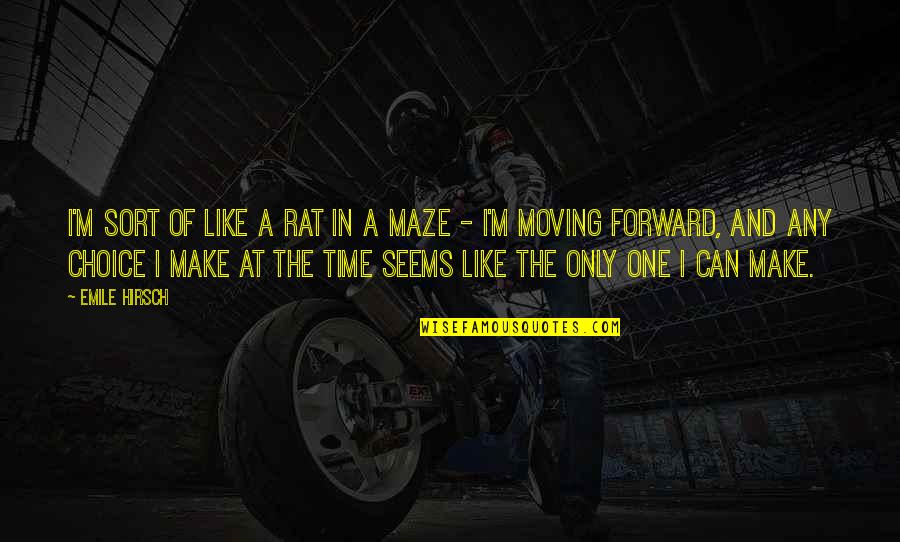 Dirlot Quotes By Emile Hirsch: I'm sort of like a rat in a Dirlot Quotes By Emile Hirsch: I'm sort of like a rat in a