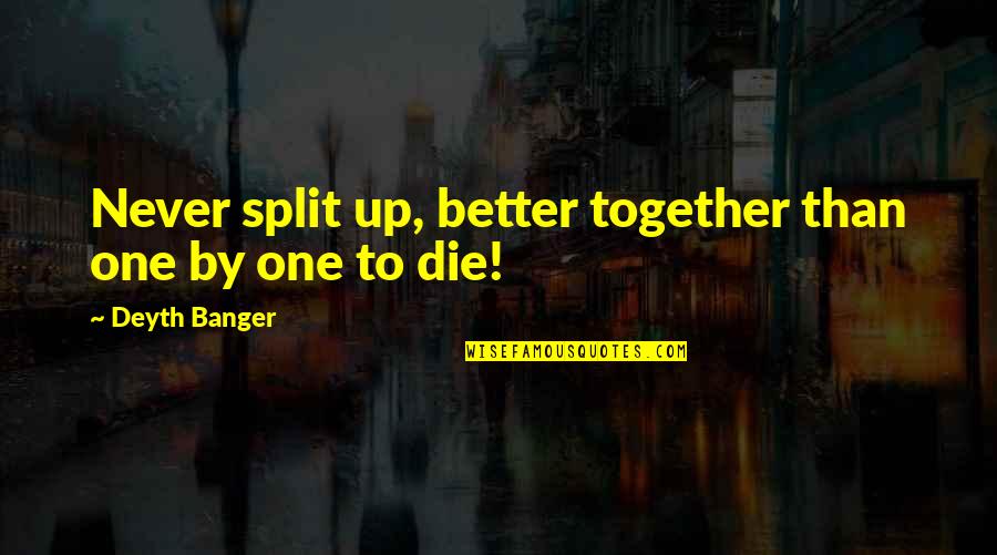 Dirndl Quotes By Deyth Banger: Never split up, better together than one by