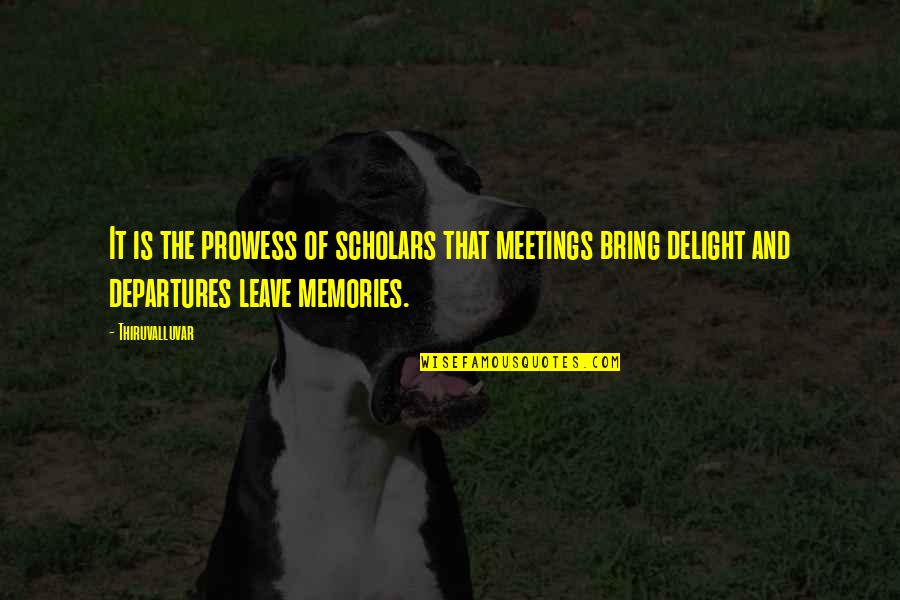 Dirnk Quotes By Thiruvalluvar: It is the prowess of scholars that meetings