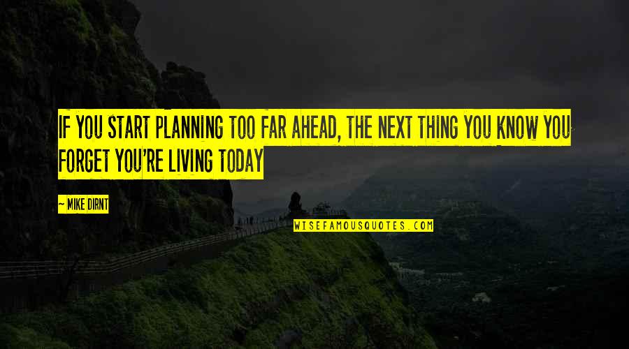 Dirnt Quotes By Mike Dirnt: If you start planning too far ahead, the