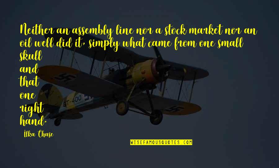 Diroder Quotes By Ilka Chase: Neither an assembly line nor a stock market Diroder Quotes By Ilka Chase: Neither an assembly line nor a stock market