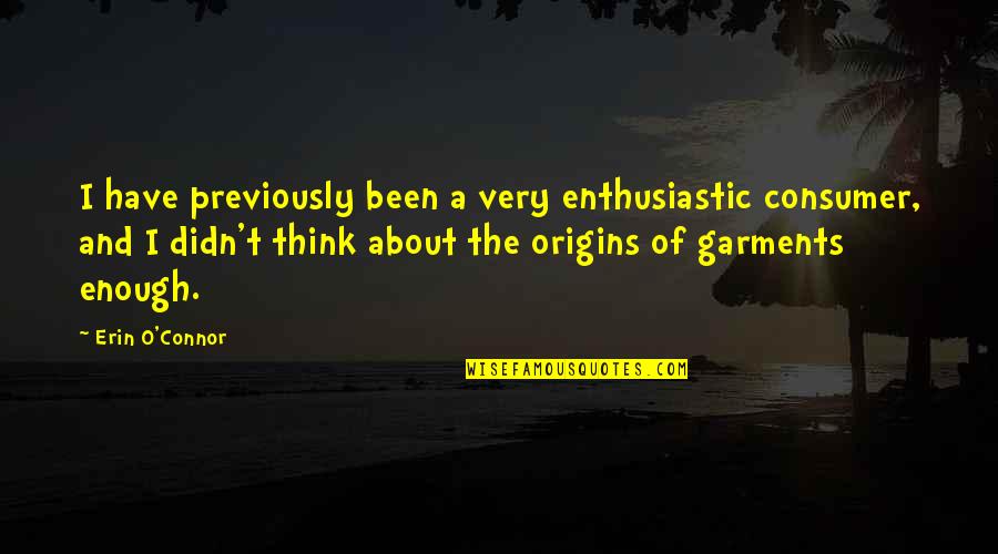 Diroximel Quotes By Erin O'Connor: I have previously been a very enthusiastic consumer, Diroximel Quotes By Erin O'Connor: I have previously been a very enthusiastic consumer,