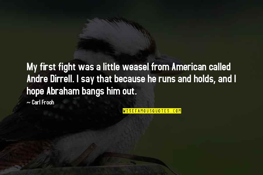 Dirrell Quotes By Carl Froch: My first fight was a little weasel from