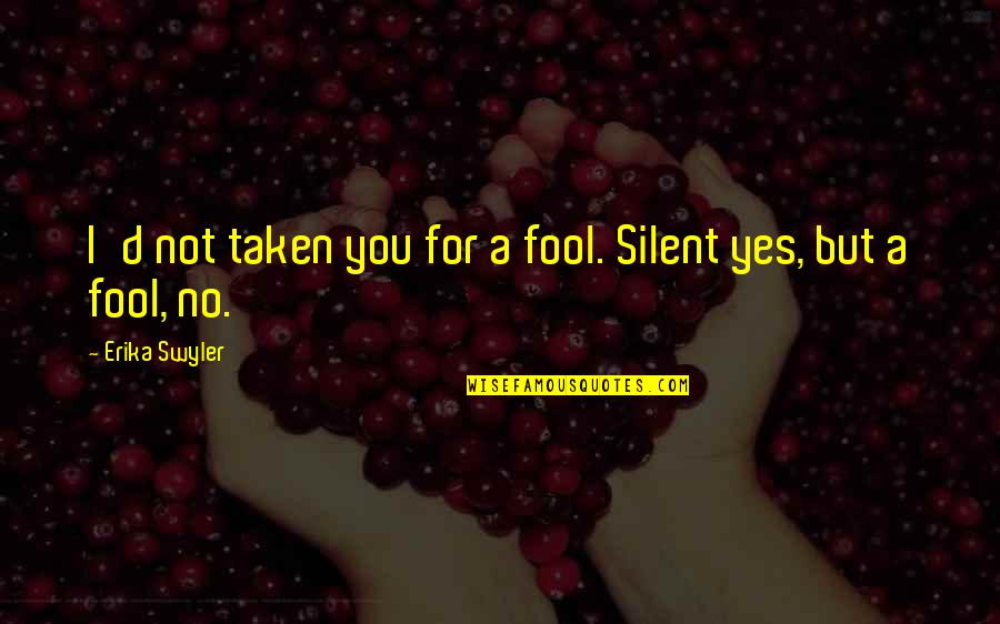 Dirst Cabins Quotes By Erika Swyler: I'd not taken you for a fool. Silent