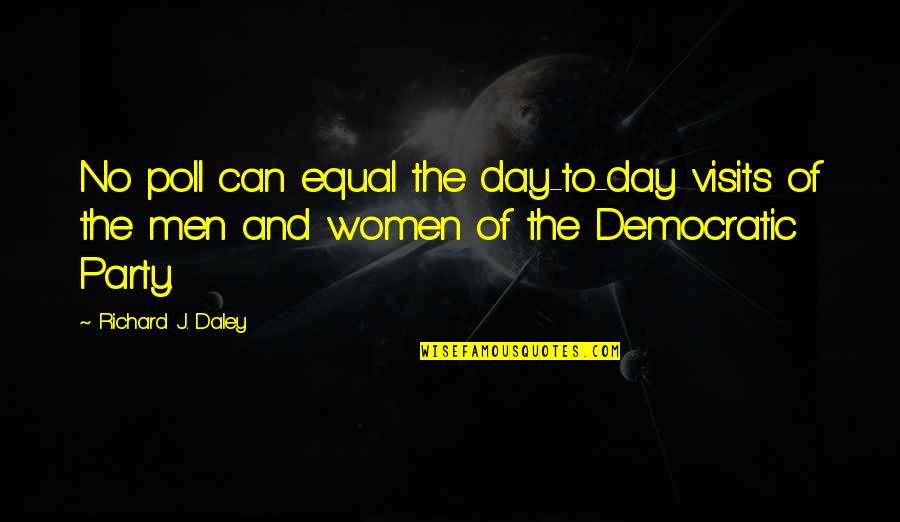 Dirt Bike Couple Quotes By Richard J. Daley: No poll can equal the day-to-day visits of