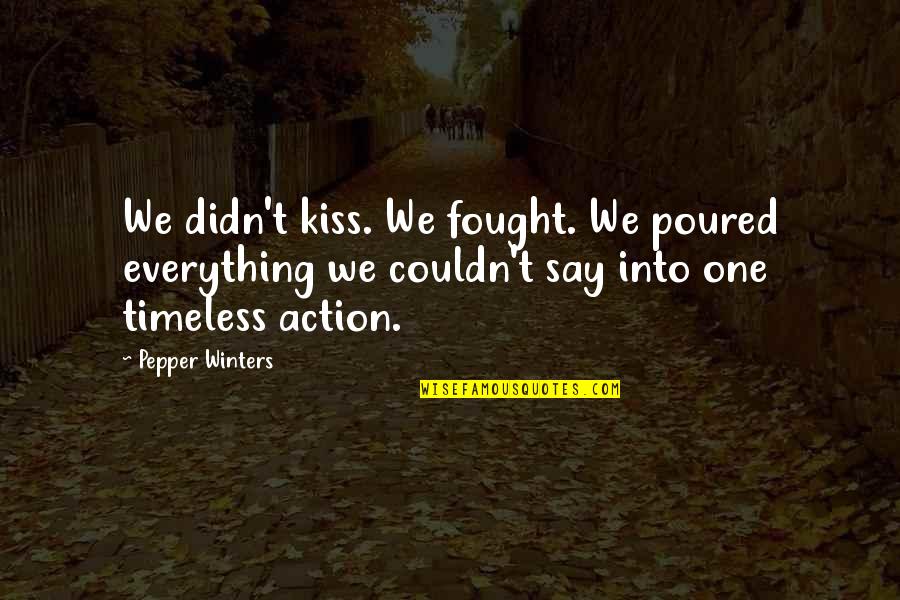 Dirt Bike Life Quotes By Pepper Winters: We didn't kiss. We fought. We poured everything
