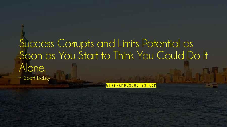 Dirt Bikes Quotes By Scott Belsky: Success Corrupts and Limits Potential as Soon as
