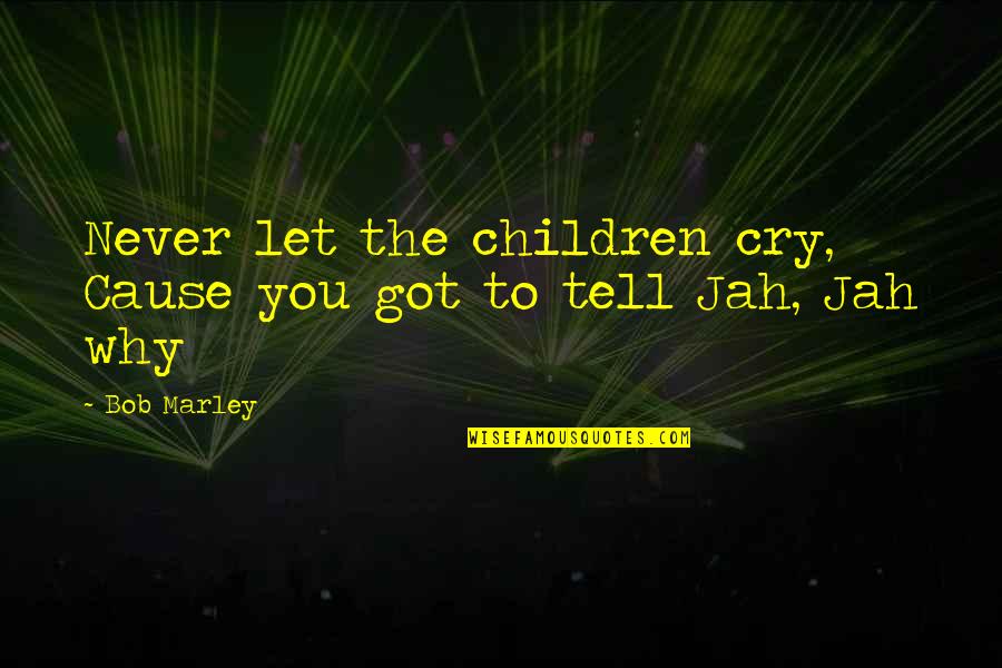 Dirt Car Spoiler Quotes By Bob Marley: Never let the children cry, Cause you got