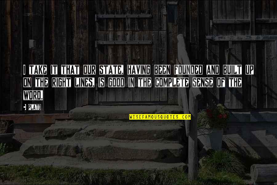 Dirt Dobber Quotes By Plato: I take it that our state, having been Dirt Dobber Quotes By Plato: I take it that our state, having been