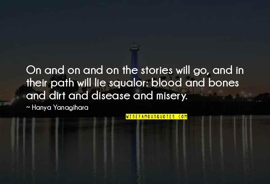 Dirt Path Quotes By Hanya Yanagihara: On and on and on the stories will Dirt Path Quotes By Hanya Yanagihara: On and on and on the stories will