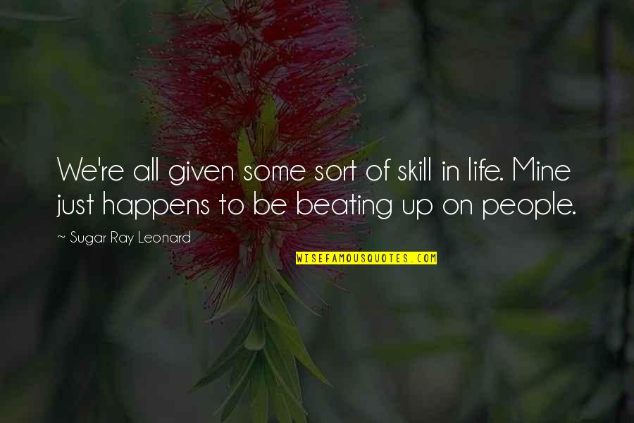 Dirt Paths Quotes By Sugar Ray Leonard: We're all given some sort of skill in
