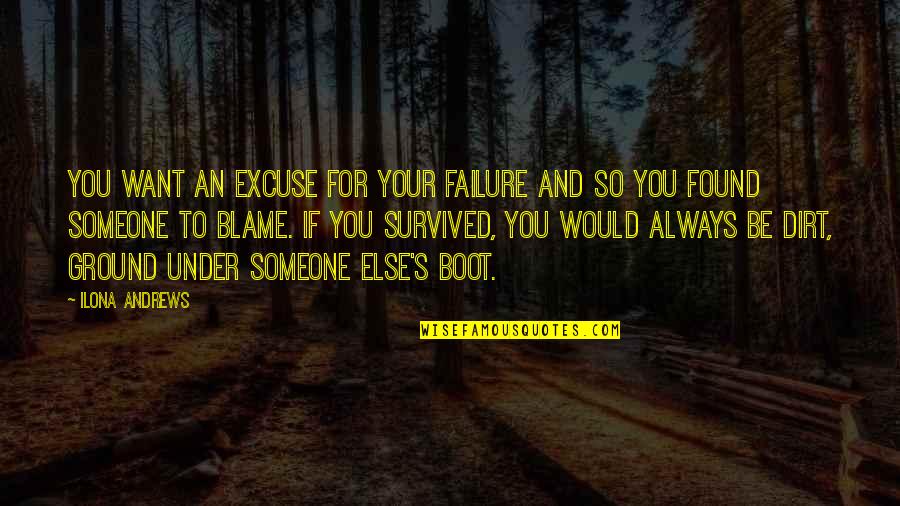 Dirt Quotes By Ilona Andrews: You want an excuse for your failure and