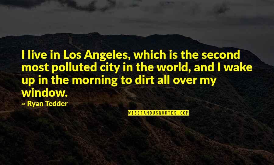 Dirt Quotes By Ryan Tedder: I live in Los Angeles, which is the