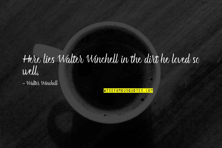 Dirt Quotes By Walter Winchell: Here lies Walter Winchell in the dirt he