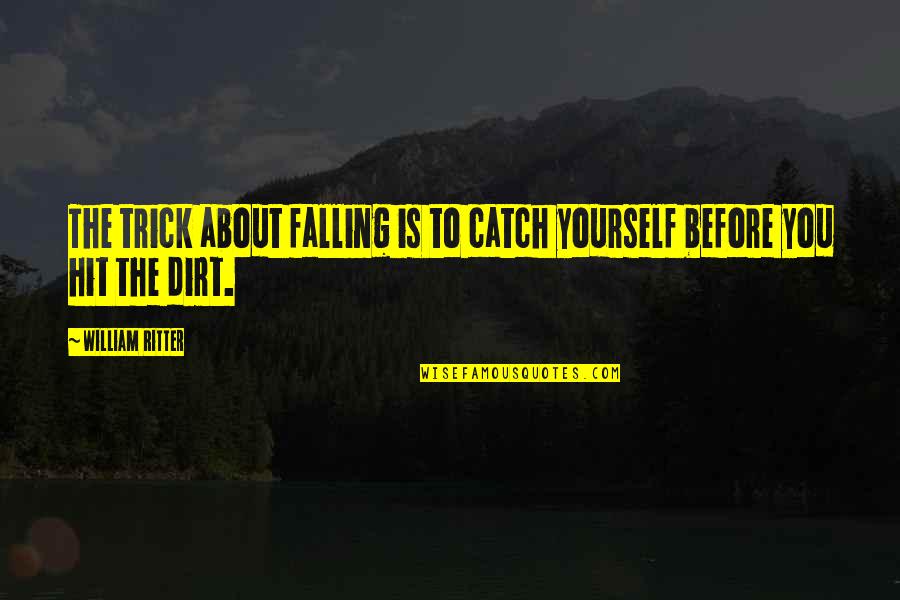 Dirt Quotes By William Ritter: The trick about falling is to catch yourself