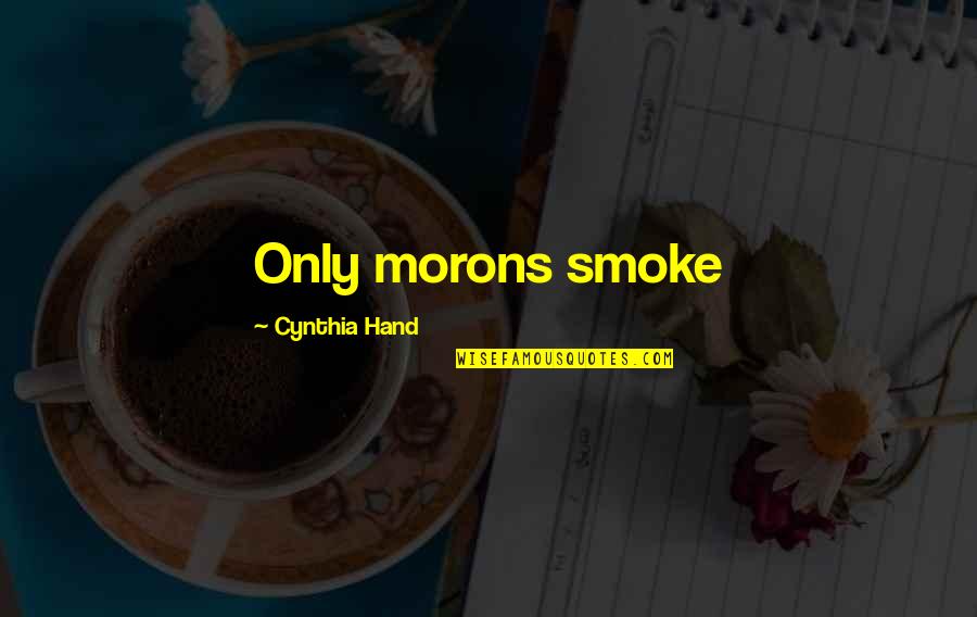 Dirt Road Diary Quotes By Cynthia Hand: Only morons smoke