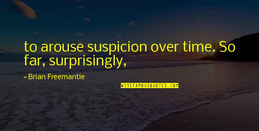 Dirt Road Driving Quotes By Brian Freemantle: to arouse suspicion over time. So far, surprisingly,