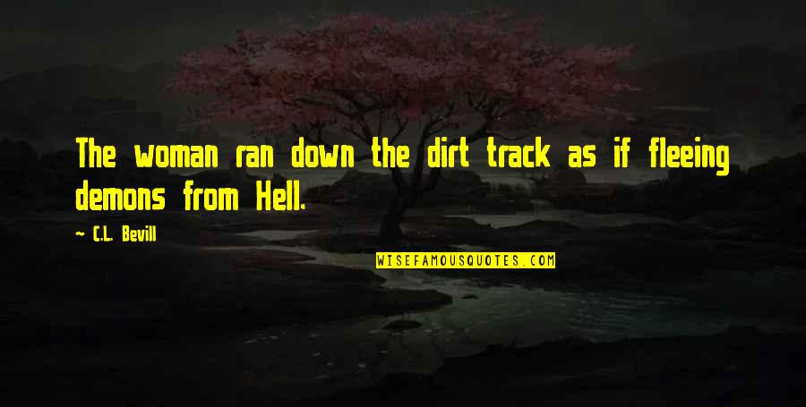 Dirt Track Quotes By C.L. Bevill: The woman ran down the dirt track as