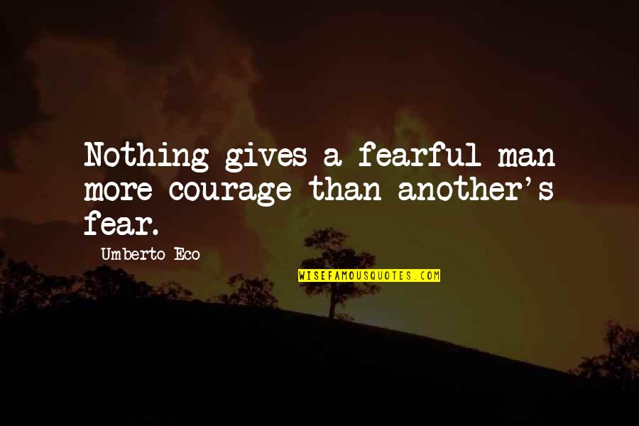 Dirt Track Racing Funny Quotes By Umberto Eco: Nothing gives a fearful man more courage than