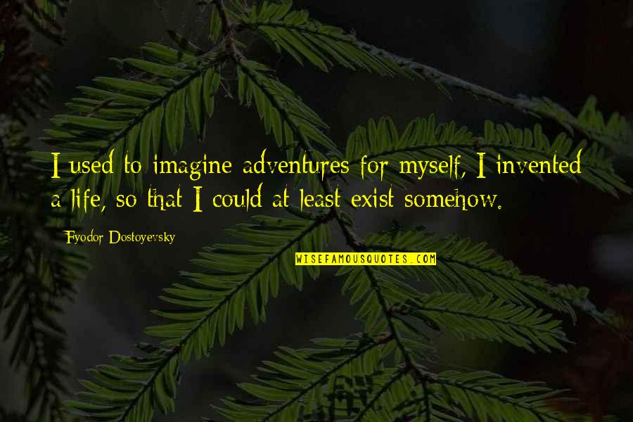 Dirt Track Spoiler Quotes By Fyodor Dostoyevsky: I used to imagine adventures for myself, I Dirt Track Spoiler Quotes By Fyodor Dostoyevsky: I used to imagine adventures for myself, I