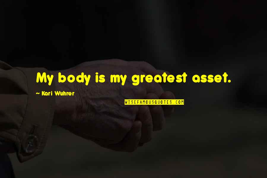 Dirt Track Spoiler Quotes By Kari Wuhrer: My body is my greatest asset.