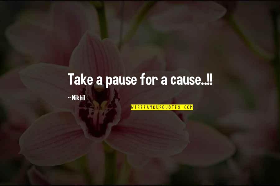 Dirt Work Quotes By Nikhil: Take a pause for a cause..!!