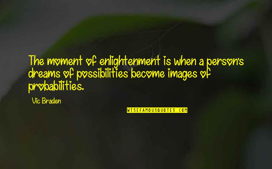 Dirt Work Quotes By Vic Braden: The moment of enlightenment is when a person's