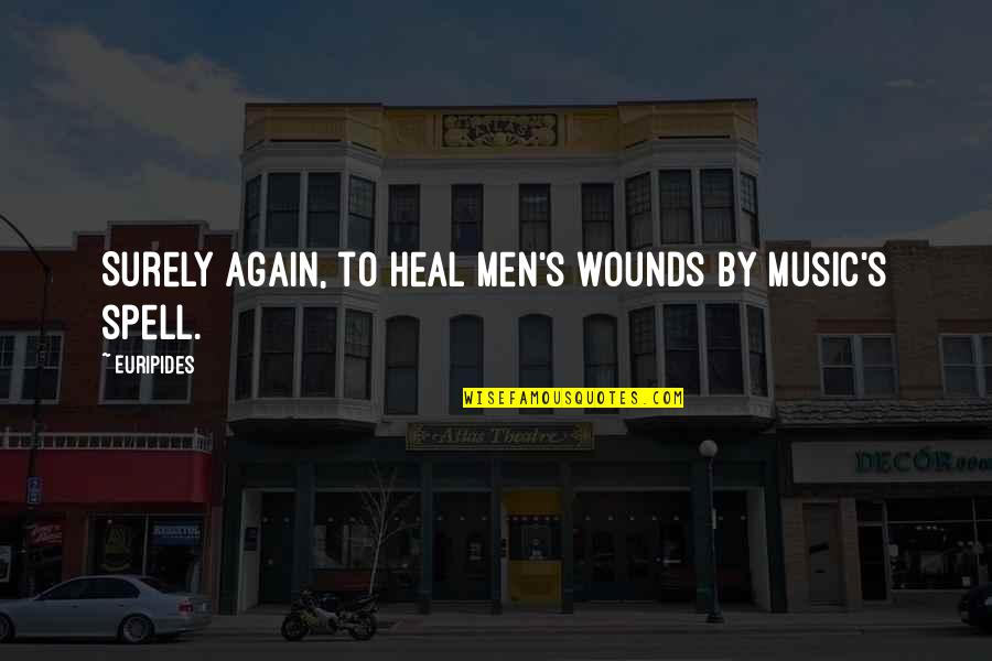 Dirtbag Ales Quotes By Euripides: Surely again, to heal men's wounds by music's