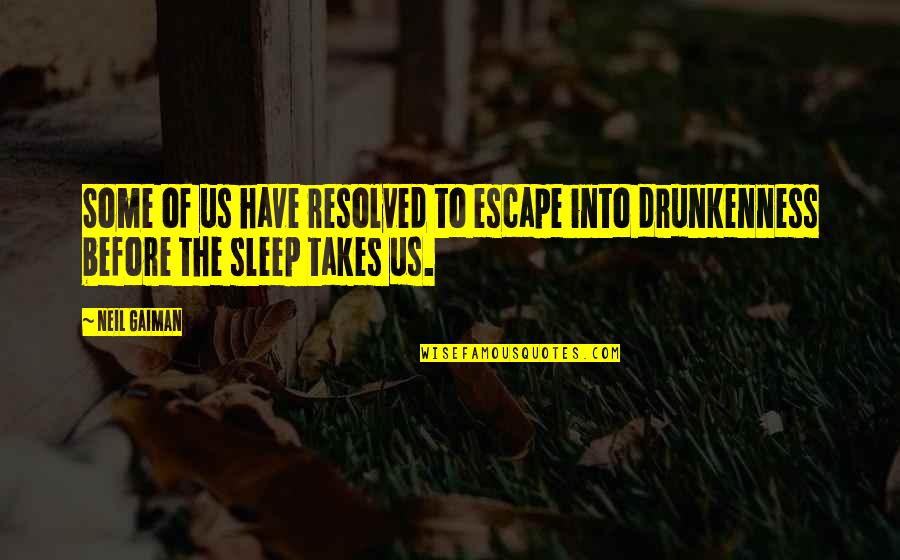 Dirtbag Ales Quotes By Neil Gaiman: Some of us have resolved to escape into