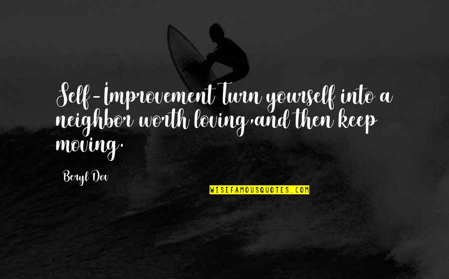 Dirtied Synonym Quotes By Beryl Dov: Self-Improvement Turn yourself into a neighbor worth loving,and