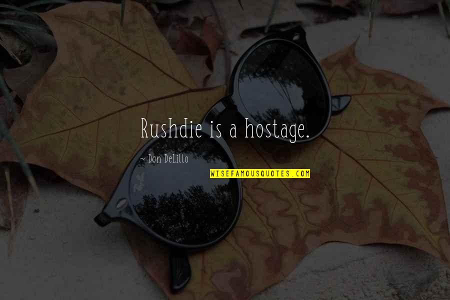 Dirtied Synonym Quotes By Don DeLillo: Rushdie is a hostage. Dirtied Synonym Quotes By Don DeLillo: Rushdie is a hostage.