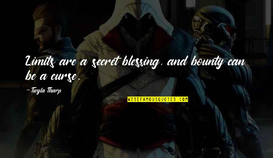 Dirties Quotes By Twyla Tharp: Limits are a secret blessing, and bounty can