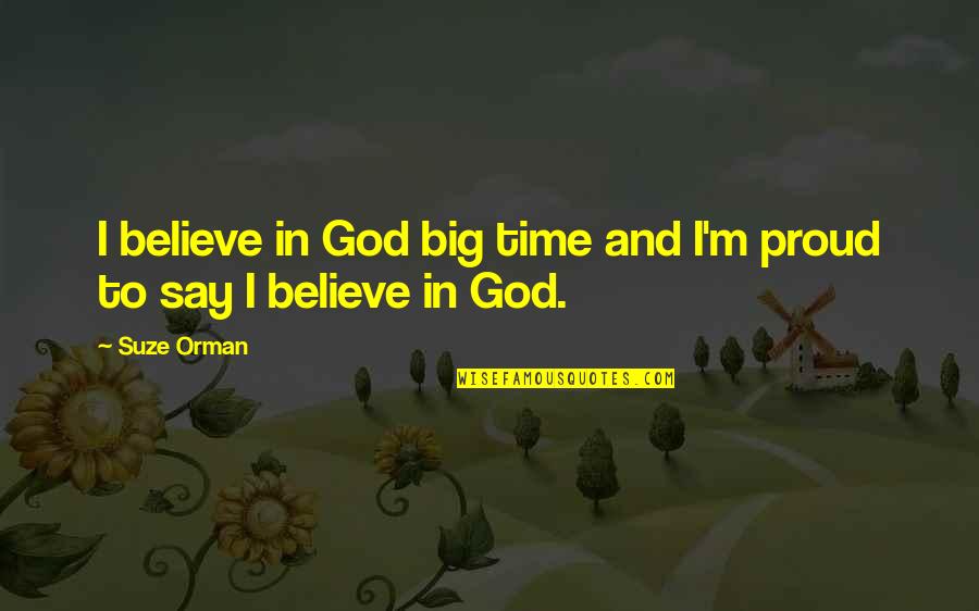 Dirturb Quotes By Suze Orman: I believe in God big time and I'm