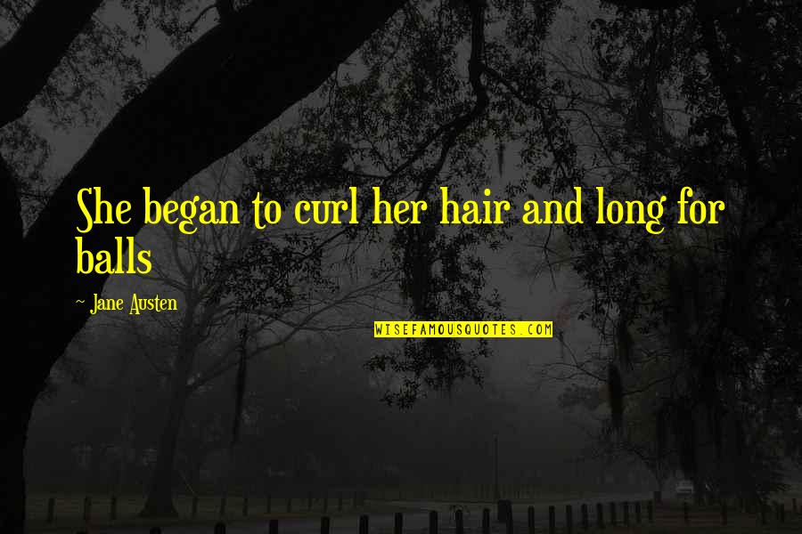 Dirty And Funny Quotes By Jane Austen: She began to curl her hair and long