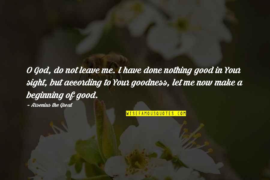Dirty Bad Girl Quotes By Arsenius The Great: O God, do not leave me. I have