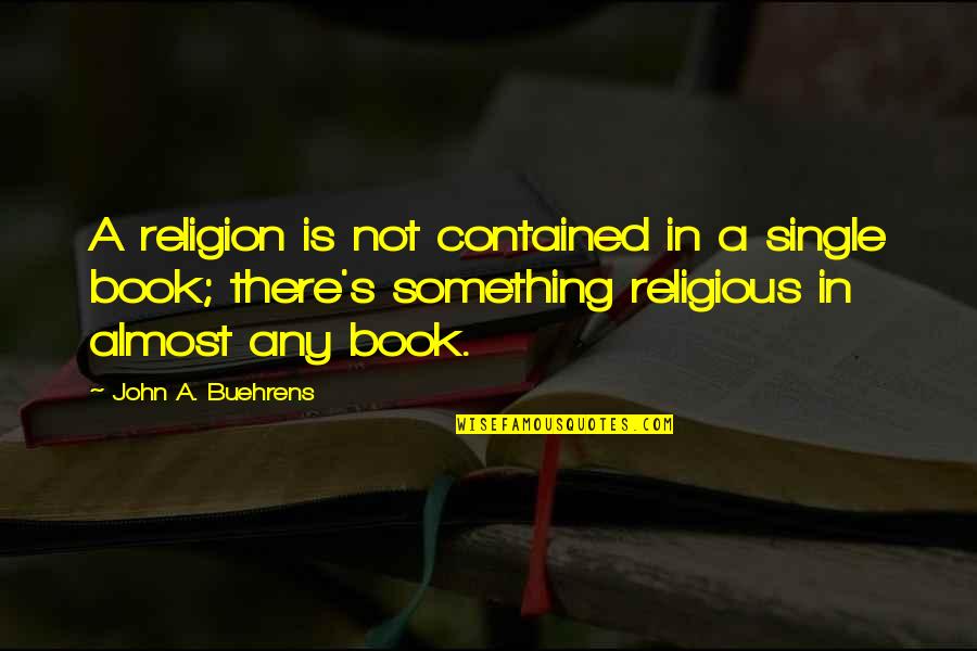 Dirty Bad Girl Quotes By John A. Buehrens: A religion is not contained in a single