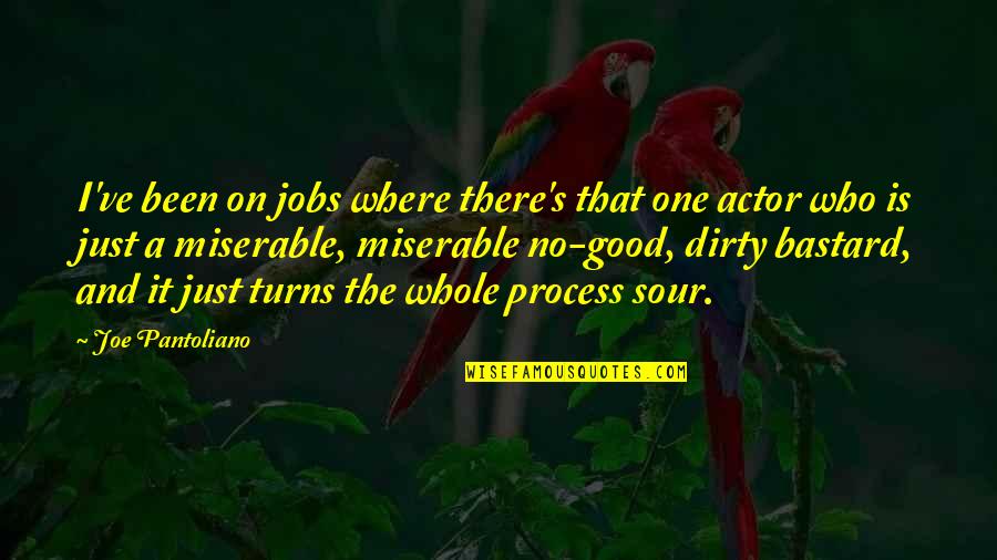 Dirty Bastard Quotes By Joe Pantoliano: I've been on jobs where there's that one Dirty Bastard Quotes By Joe Pantoliano: I've been on jobs where there's that one