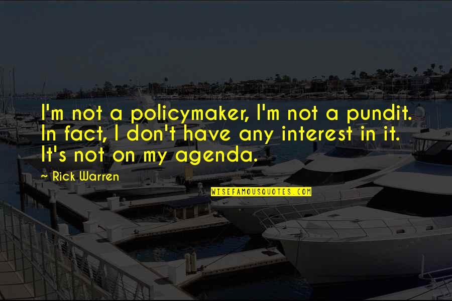 Dirty Beaver Quotes By Rick Warren: I'm not a policymaker, I'm not a pundit.