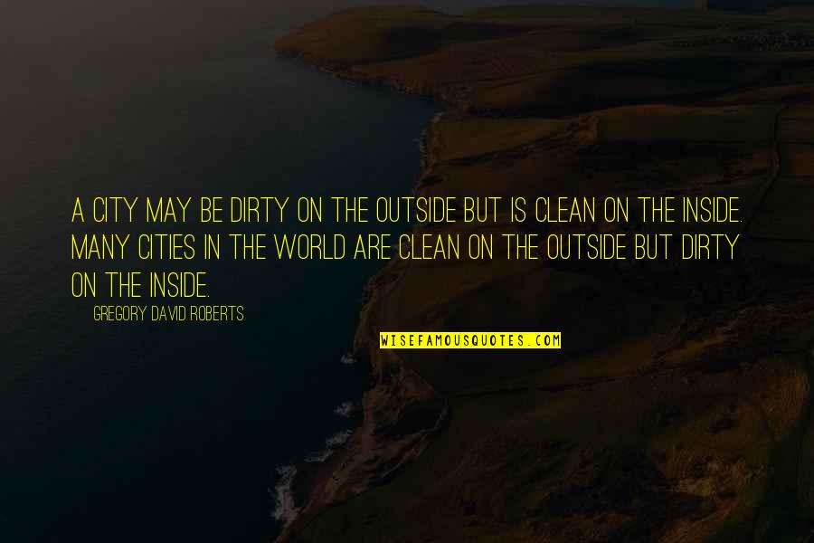 Dirty But Clean Quotes By Gregory David Roberts: A city may be dirty on the outside