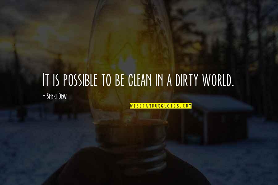 Dirty But Clean Quotes By Sheri Dew: It is possible to be clean in a