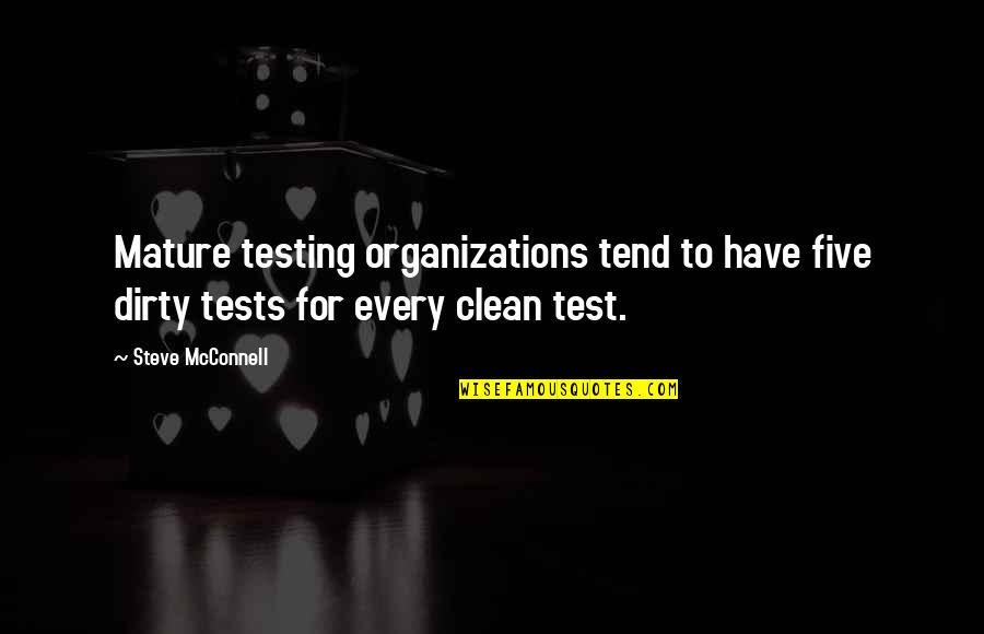 Dirty But Clean Quotes By Steve McConnell: Mature testing organizations tend to have five dirty