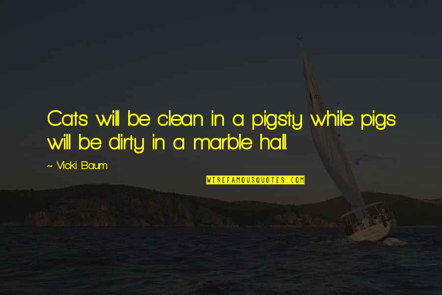 Dirty But Clean Quotes By Vicki Baum: Cats will be clean in a pigsty while