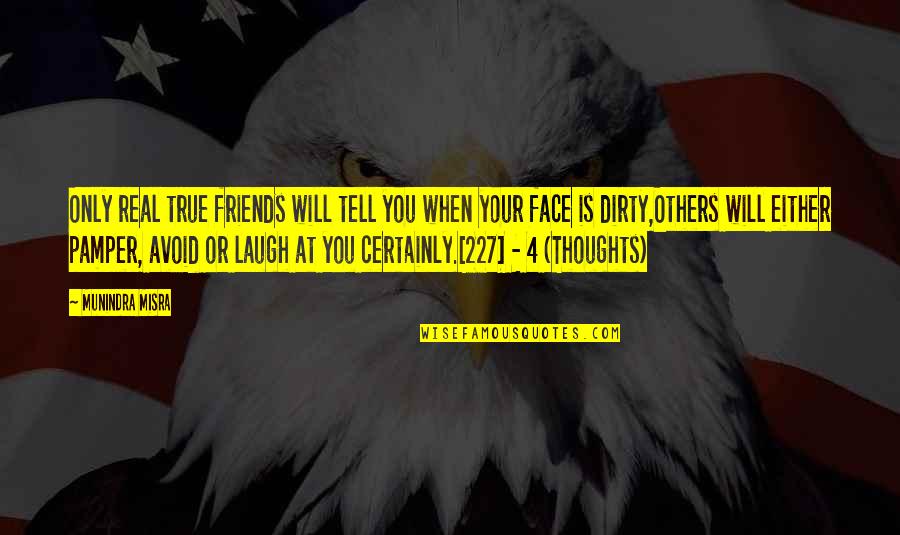 Dirty But True Quotes By Munindra Misra: Only real true friends will tell you when
