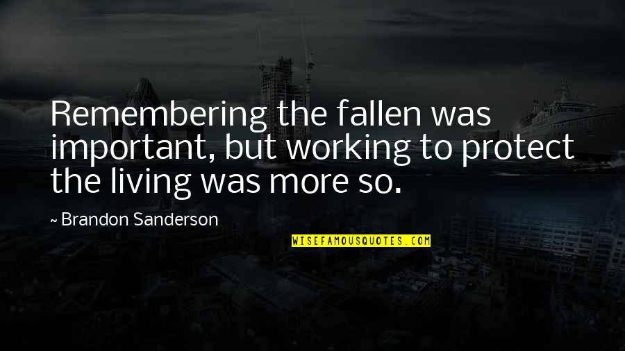 Dirty Choking Quotes By Brandon Sanderson: Remembering the fallen was important, but working to
